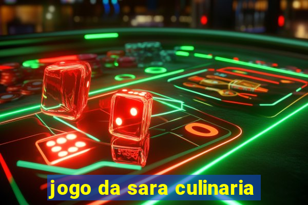 jogo da sara culinaria